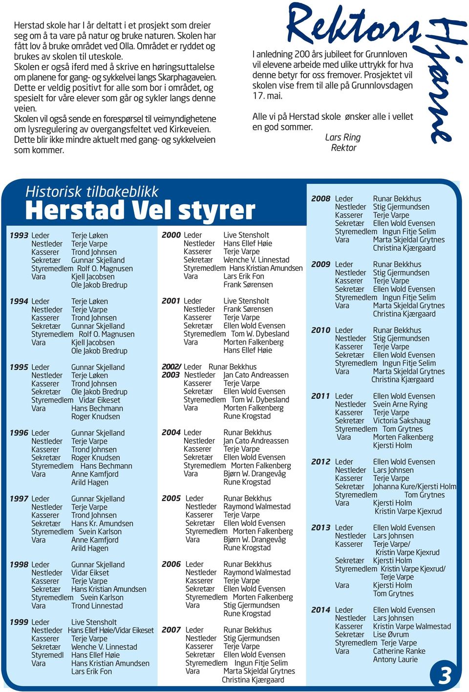 Dette er veldig positivt for alle som bor i området, og spesielt for våre elever som går og sykler langs denne veien.