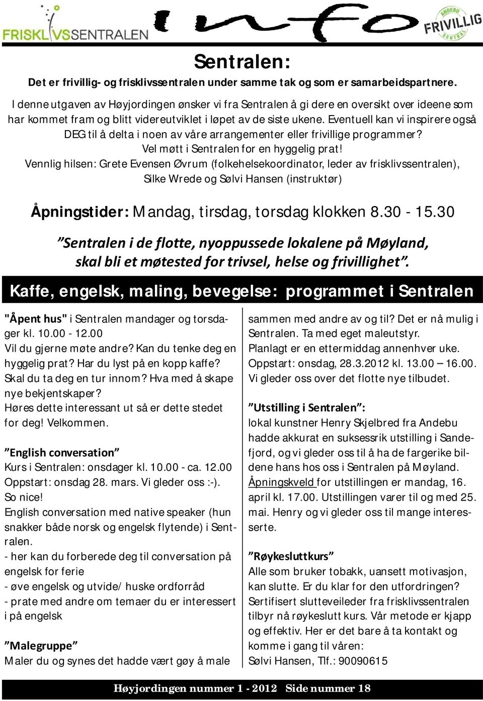 Eventuell kan vi inspirere også DEG til å delta i noen av våre arrangementer eller frivillige programmer? Vel møtt i Sentralen for en hyggelig prat!