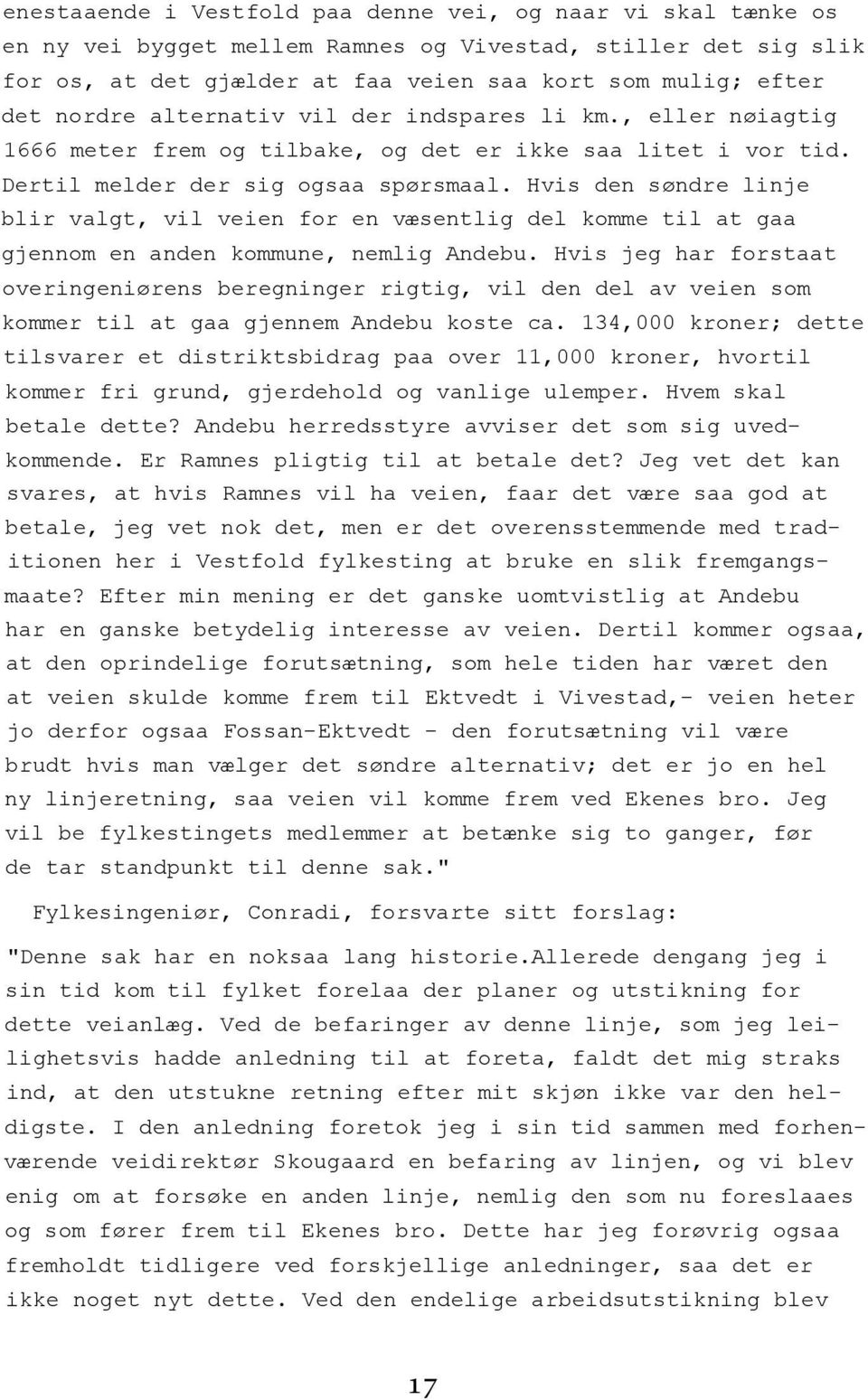 Hvis den søndre linje blir valgt, vil veien for en væsentlig del komme til at gaa gjennom en anden kommune, nemlig Andebu.