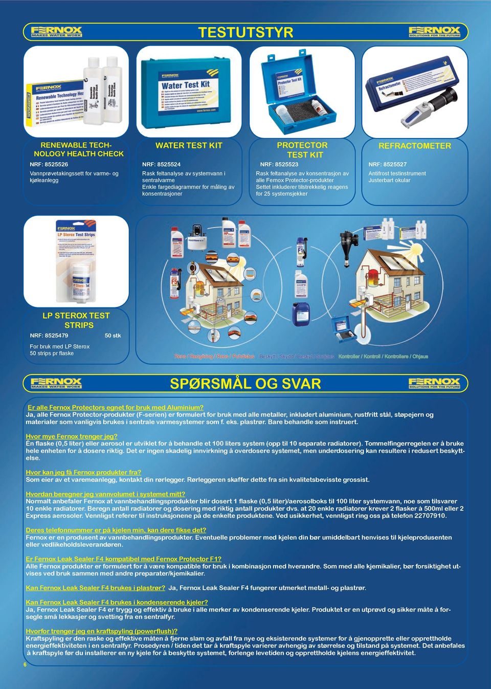 systemsjekker REFRACTOMETER NRF: 8525527 Antifrost testinstrument Justerbart okular LP STEROX TEST STRIPS NRF: 8525479 50 stk For bruk med LP Sterox 50 strips pr flaske SPØRSMÅL OG SVAR Er alle