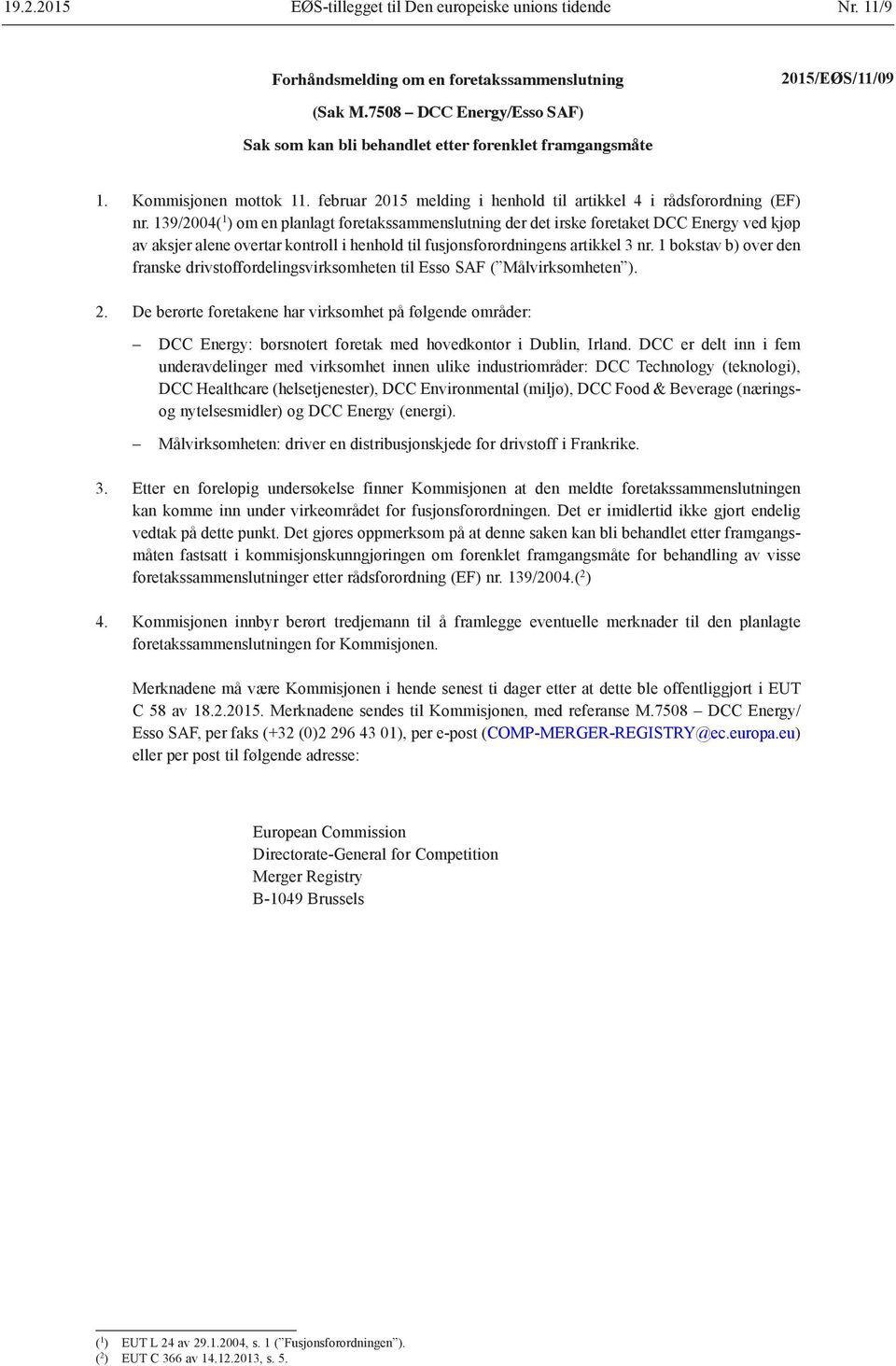 139/2004( 1 ) om en planlagt foretakssammenslutning der det irske foretaket DCC Energy ved kjøp av aksjer alene overtar kontroll i henhold til fusjonsforordningens artikkel 3 nr.