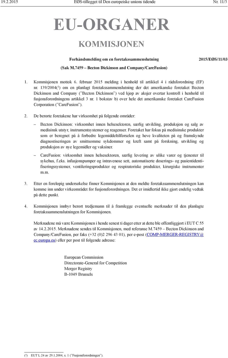 139/2004( 1 ) om en planlagt foretakssammenslutning der det amerikanske foretaket Becton Dickinson and Company ( Becton Dickinson ) ved kjøp av aksjer overtar kontroll i henhold til