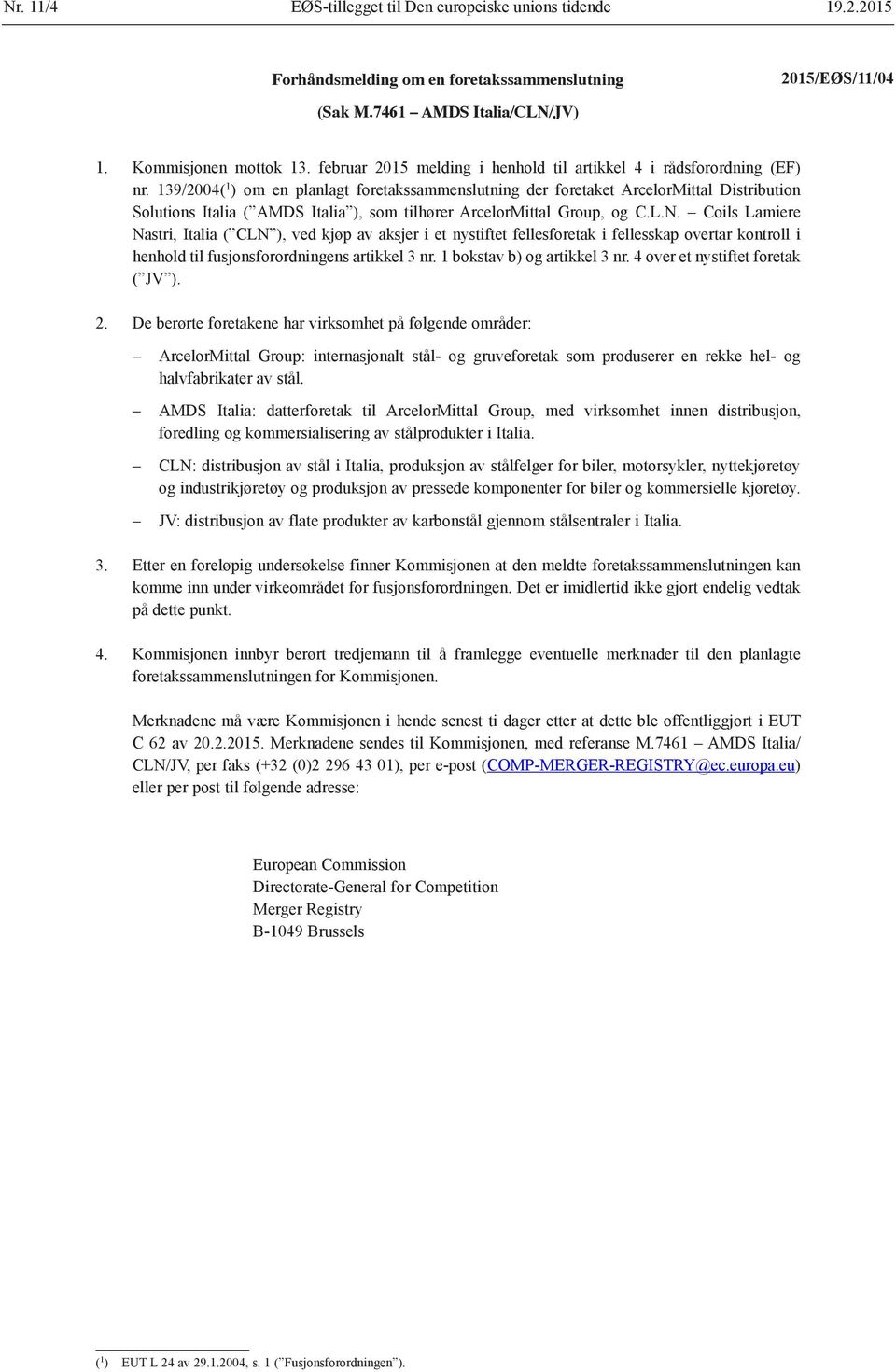 139/2004( 1 ) om en planlagt foretakssammenslutning der foretaket ArcelorMittal Distribution Solutions Italia ( AMDS Italia ), som tilhører ArcelorMittal Group, og C.L.N.