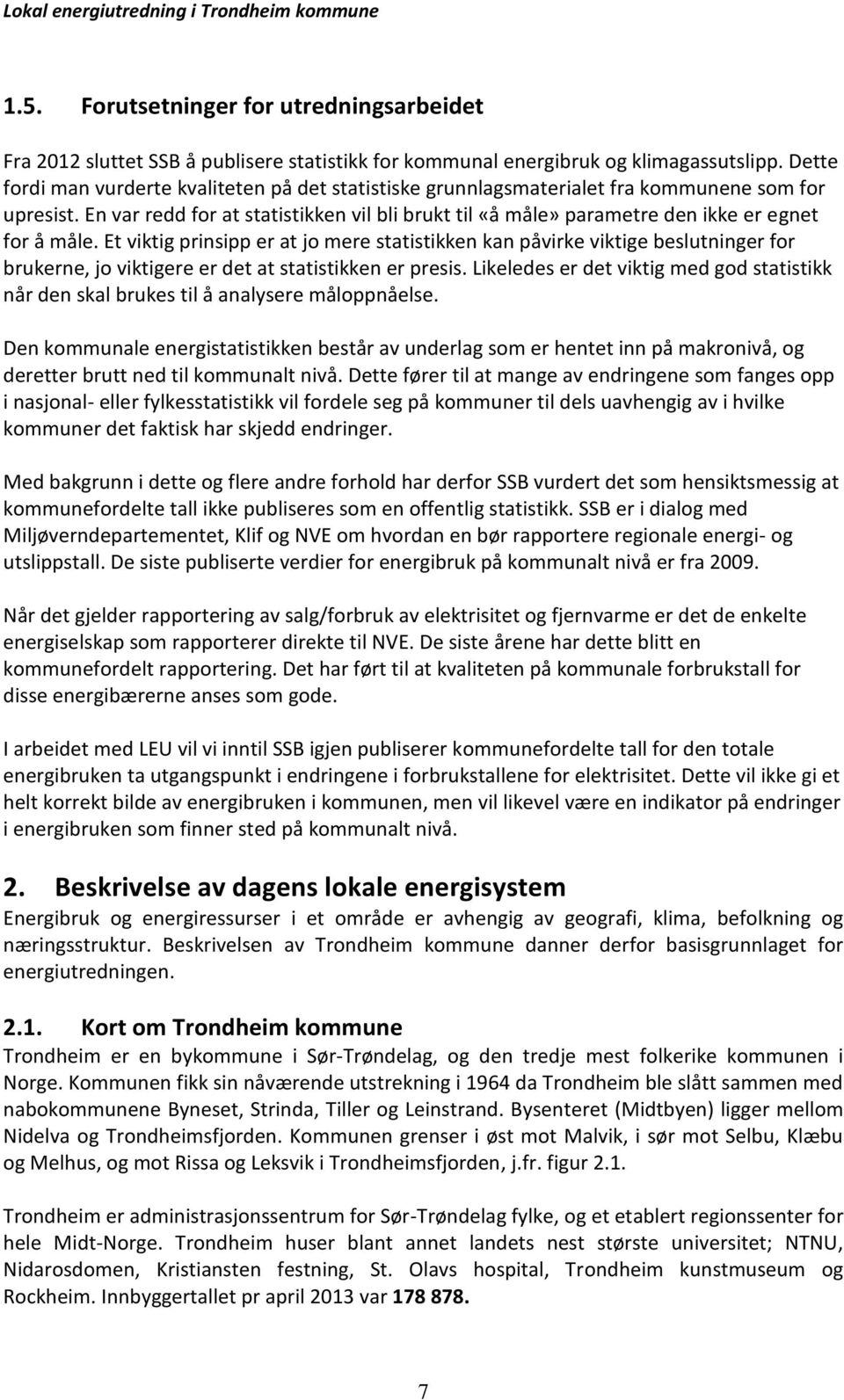 En var redd for at statistikken vil bli brukt til «å måle» parametre den ikke er egnet for å måle.