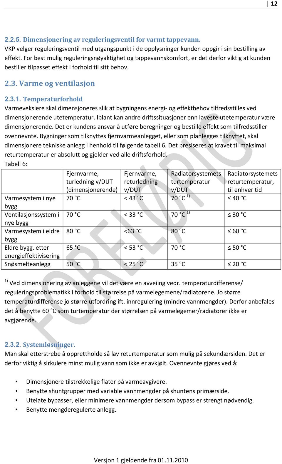 Temperaturforhold Varmevekslere skal dimensjoneres slik at bygningens energi- og effektbehov tilfredsstilles ved dimensjonerende utetemperatur.