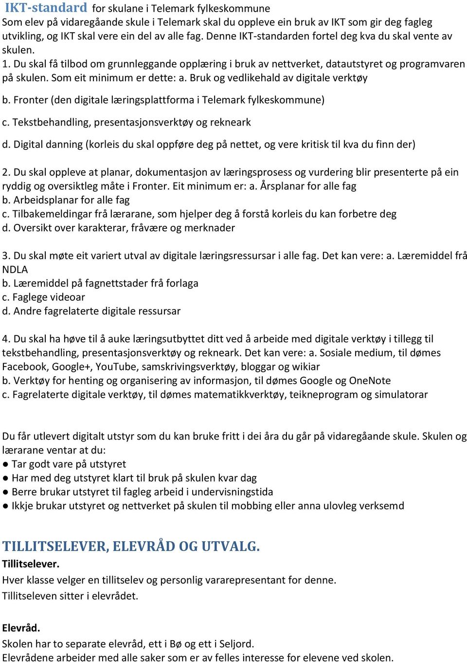 Bruk og vedlikehald av digitale verktøy b. Fronter (den digitale læringsplattforma i Telemark fylkeskommune) c. Tekstbehandling, presentasjonsverktøy og rekneark d.