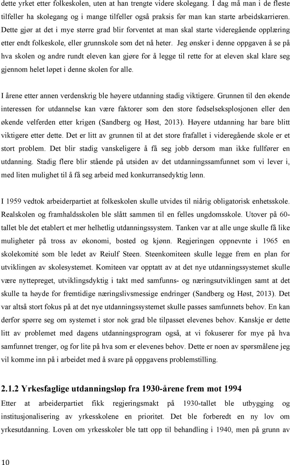 Jeg ønsker i denne oppgaven å se på hva skolen og andre rundt eleven kan gjøre for å legge til rette for at eleven skal klare seg gjennom helet løpet i denne skolen for alle.