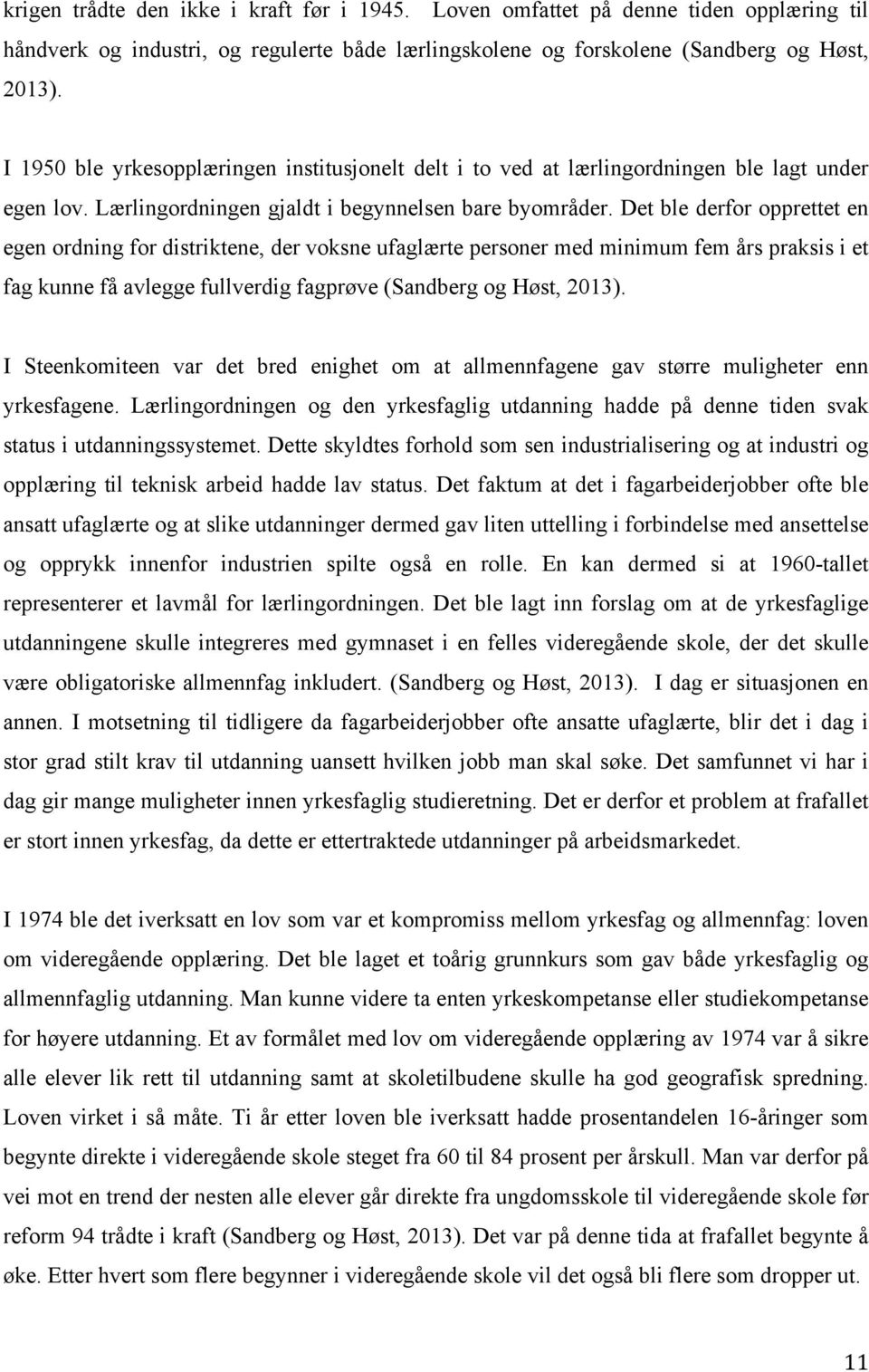 Det ble derfor opprettet en egen ordning for distriktene, der voksne ufaglærte personer med minimum fem års praksis i et fag kunne få avlegge fullverdig fagprøve (Sandberg og Høst, 2013).