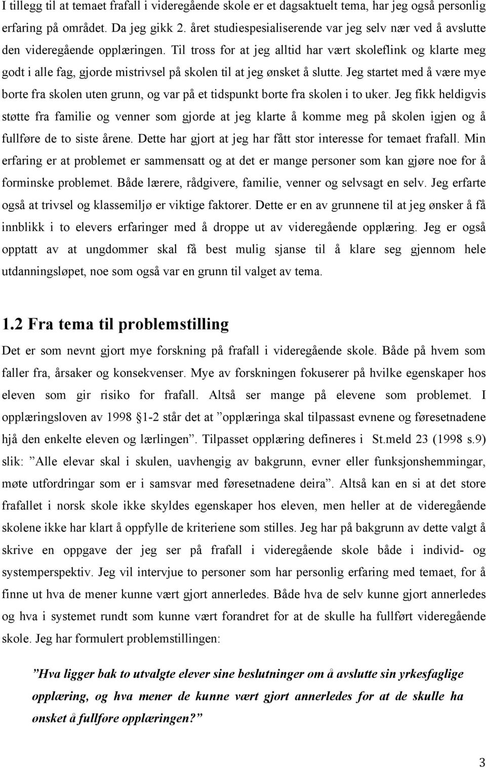 Til tross for at jeg alltid har vært skoleflink og klarte meg godt i alle fag, gjorde mistrivsel på skolen til at jeg ønsket å slutte.