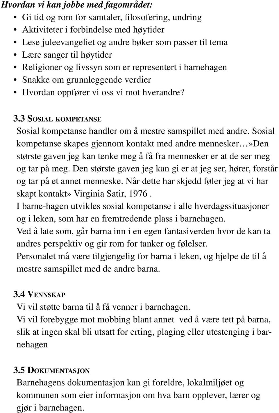 3 SOSIAL KOMPETANSE Sosial kompetanse handler om å mestre samspillet med andre.