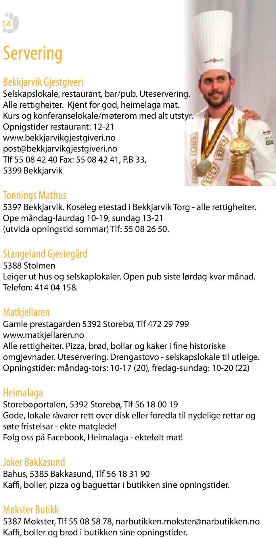 Koseleg etestad i Bekkjarvik Torg - alle rettigheiter. Ope måndag-laurdag 10-19, sundag 13-21 (utvida opningstid sommar) Tlf: 55 08 26 50.