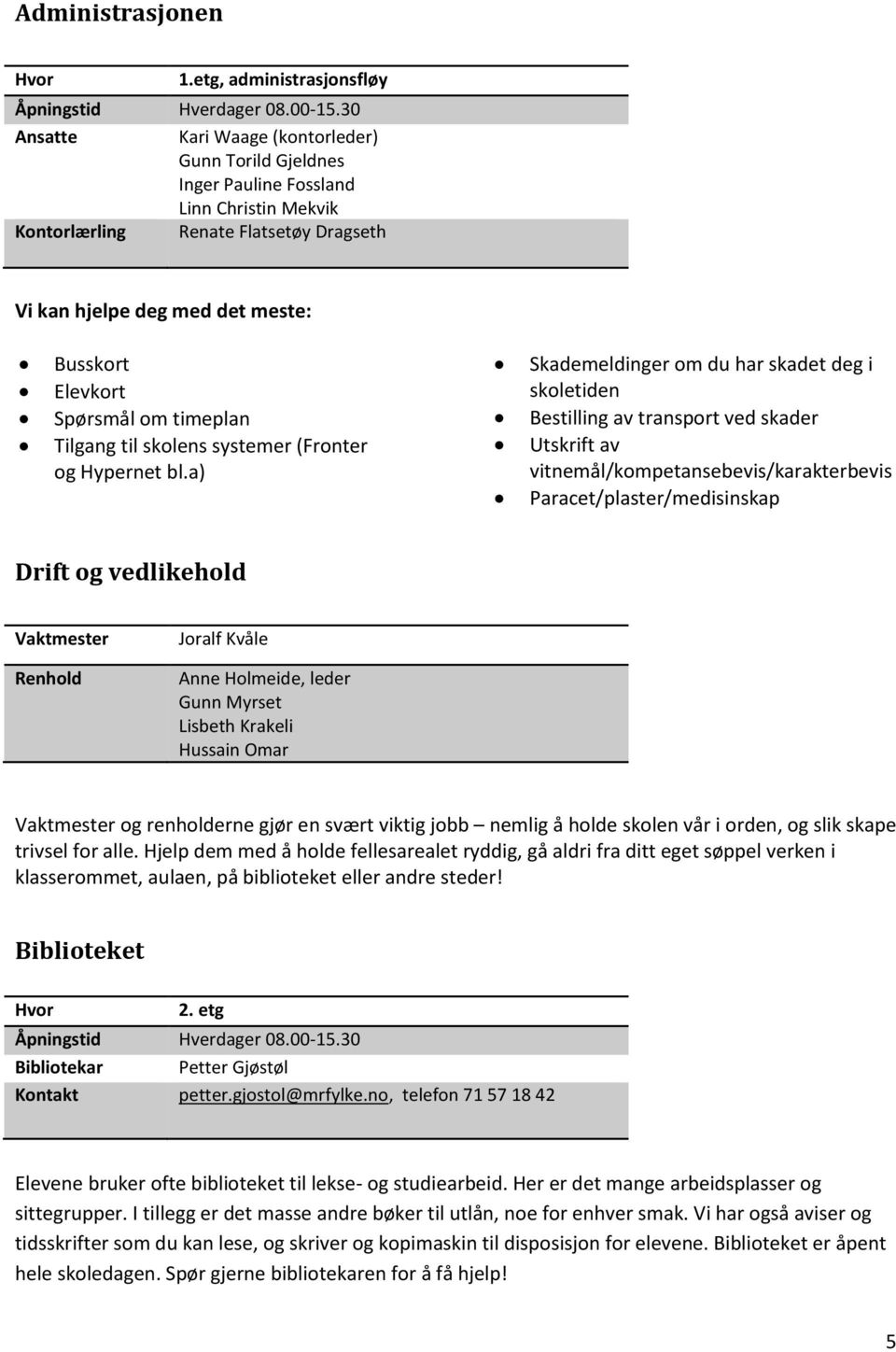 Spørsmål om timeplan Tilgang til skolens systemer (Fronter og Hypernet bl.