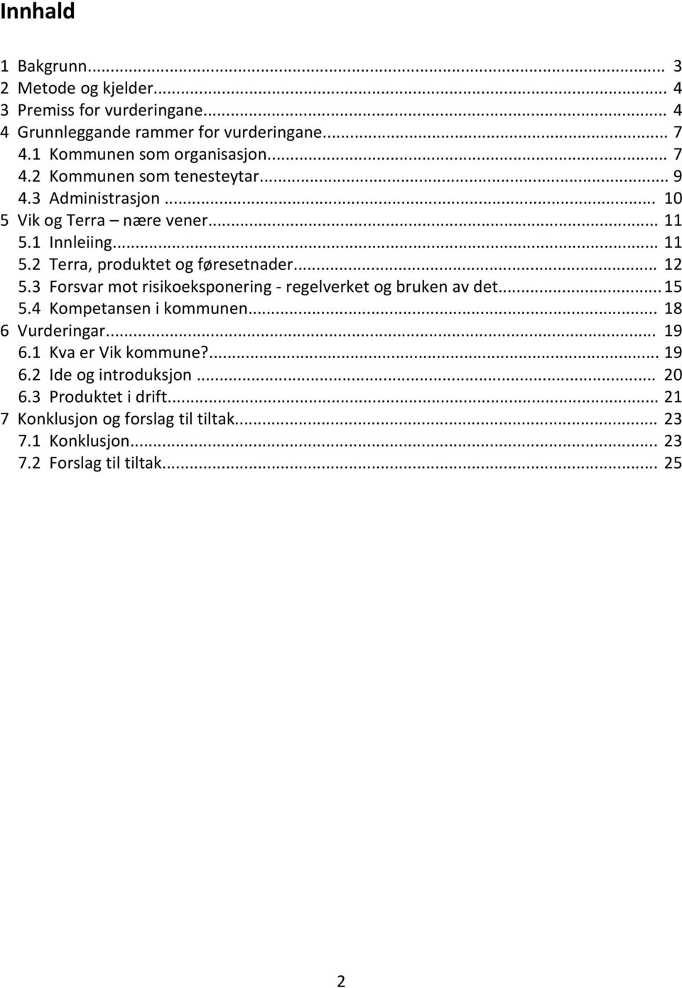 1 Innleiing... 11 5.2 Terra, produktet og føresetnader... 12 5.3 Forsvar mot risikoeksponering - regelverket og bruken av det...15 5.