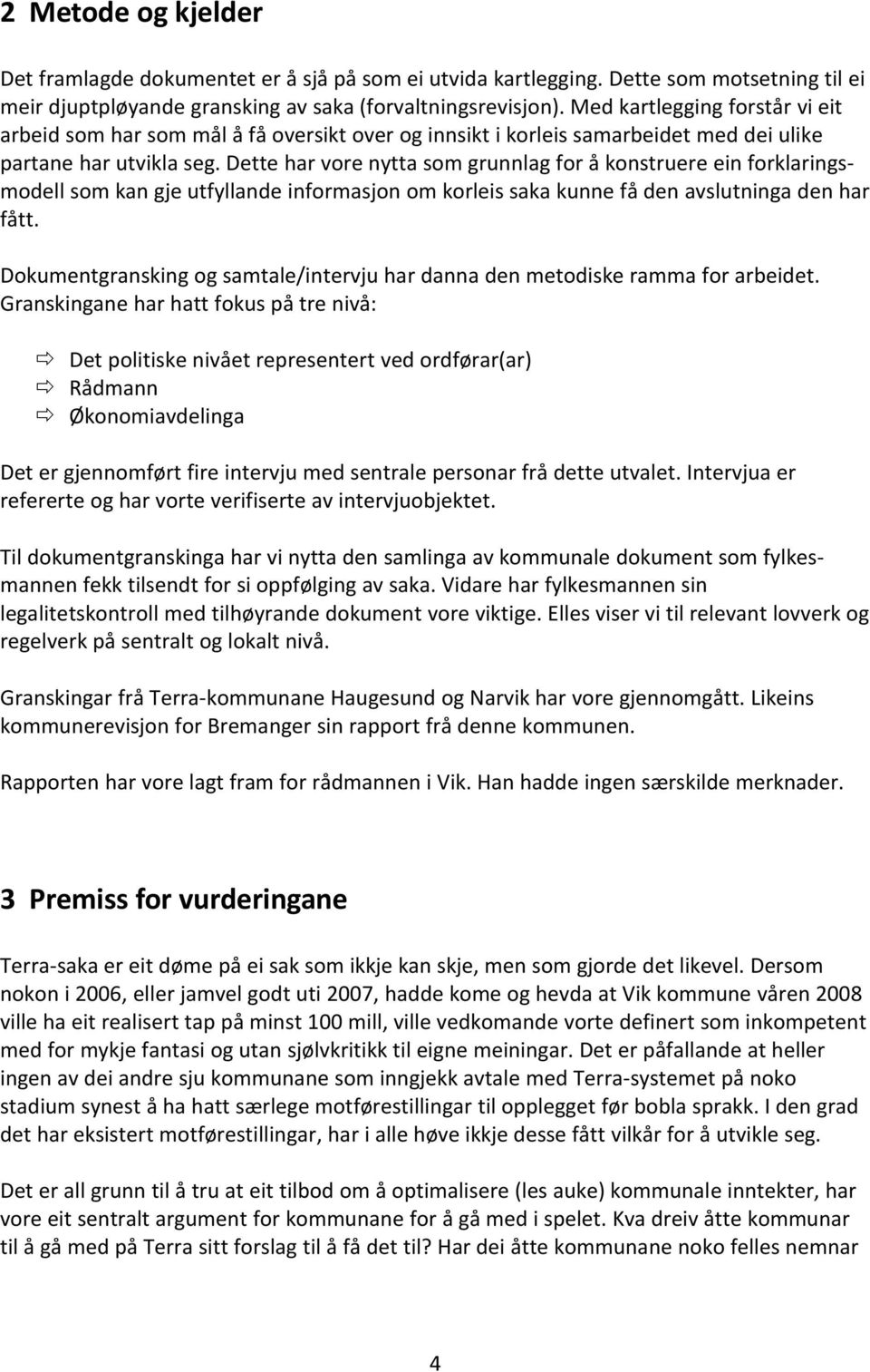 Dette har vore nytta som grunnlag for å konstruere ein forklaringsmodell som kan gje utfyllande informasjon om korleis saka kunne få den avslutninga den har fått.