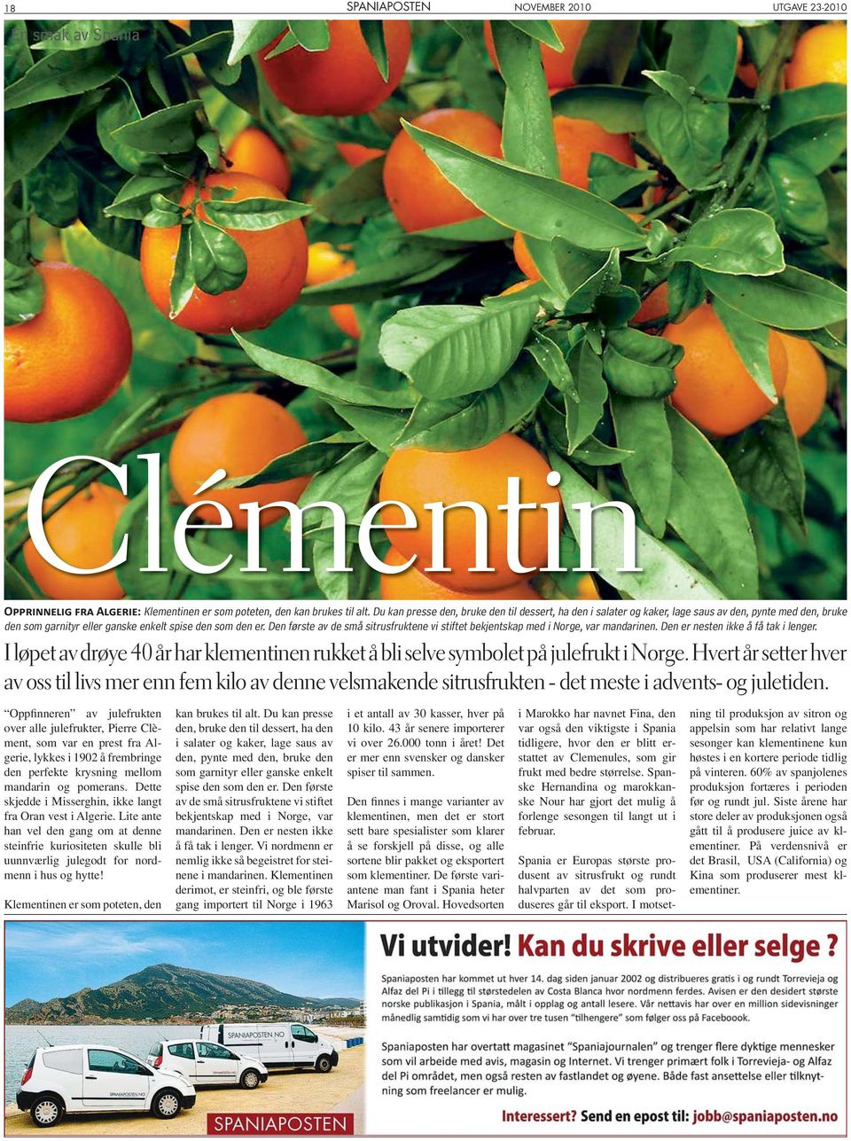 Den første av de små sitrusfruktene vi stiftet bekjentskap med i Norge, var mandarinen. Den er nesten ikke å få tak i lenger.