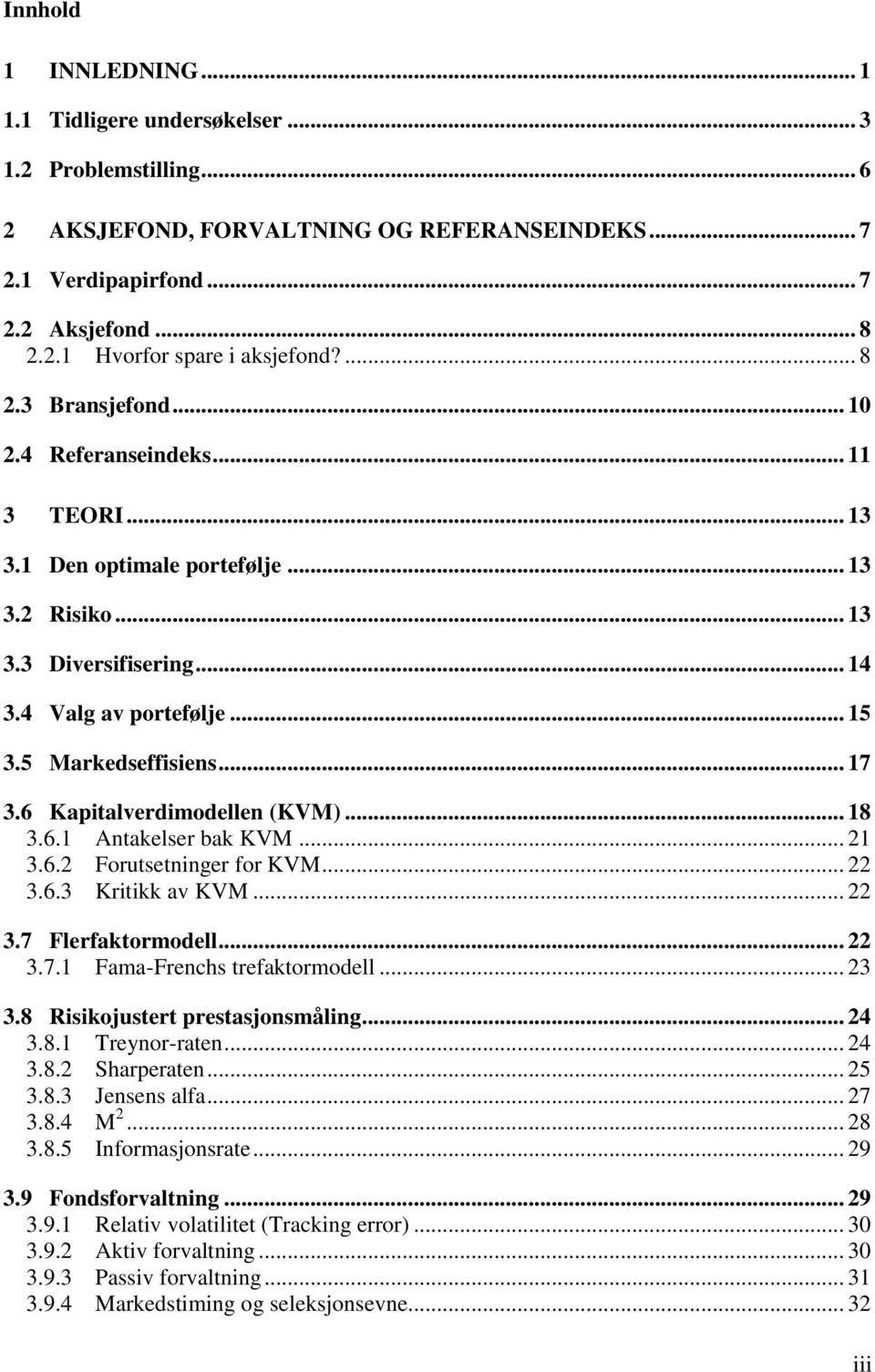 .. 17 3.6 Kapitalverdimodellen (KVM)... 18 3.6.1 Antakelser bak KVM... 21 3.6.2 Forutsetninger for KVM... 22 3.6.3 Kritikk av KVM... 22 3.7 Flerfaktormodell... 22 3.7.1 Fama-Frenchs trefaktormodell.