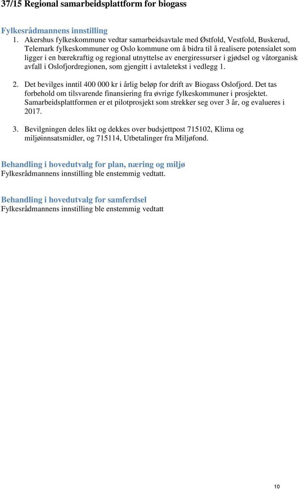 utnyttelse av energiressurser i gjødsel og våtorganisk avfall i Oslofjordregionen, som gjengitt i avtaletekst i vedlegg 1. 2.