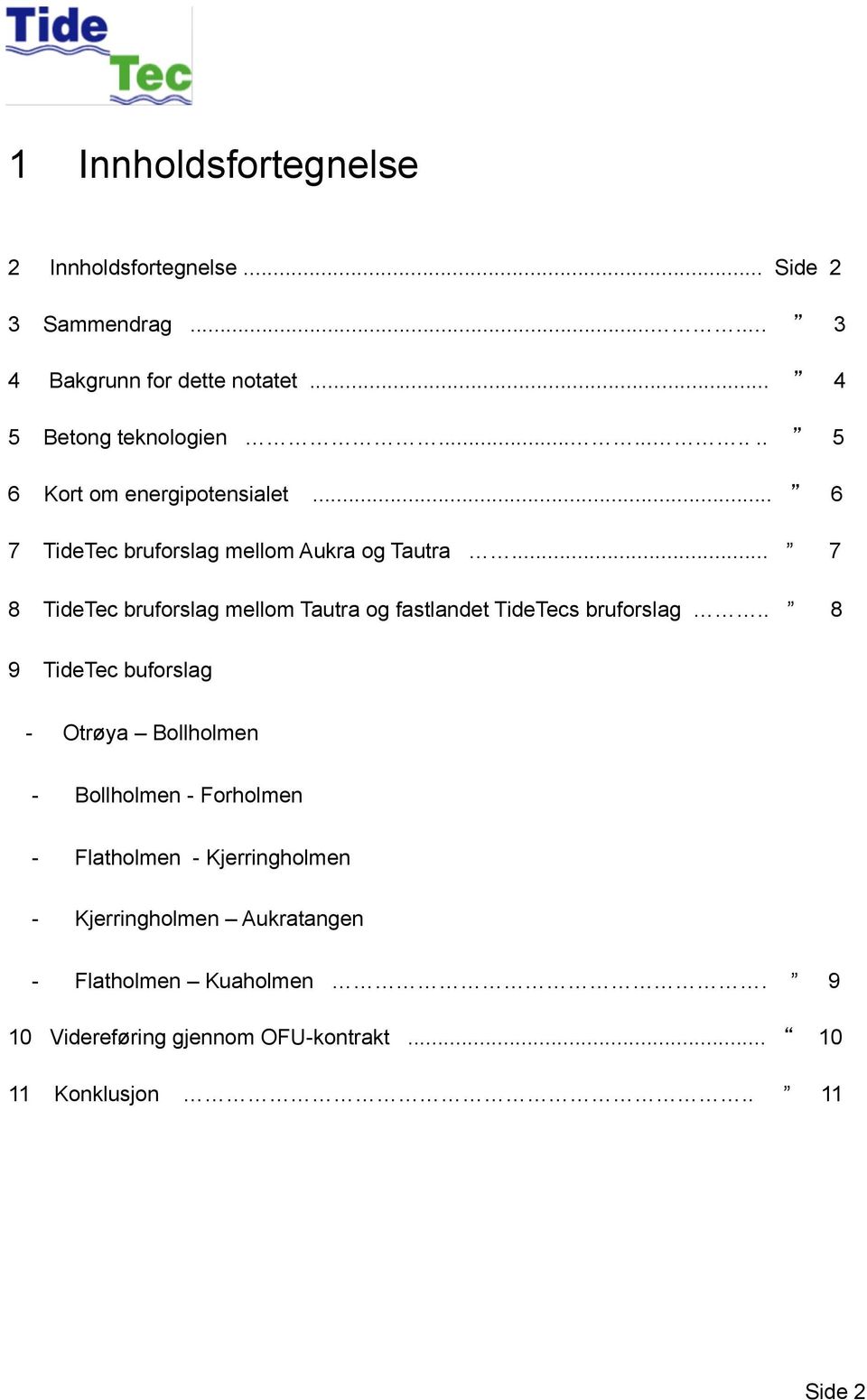 .. 7 8 TideTec bruforslag mellom Tautra og fastlandet TideTecs bruforslag.