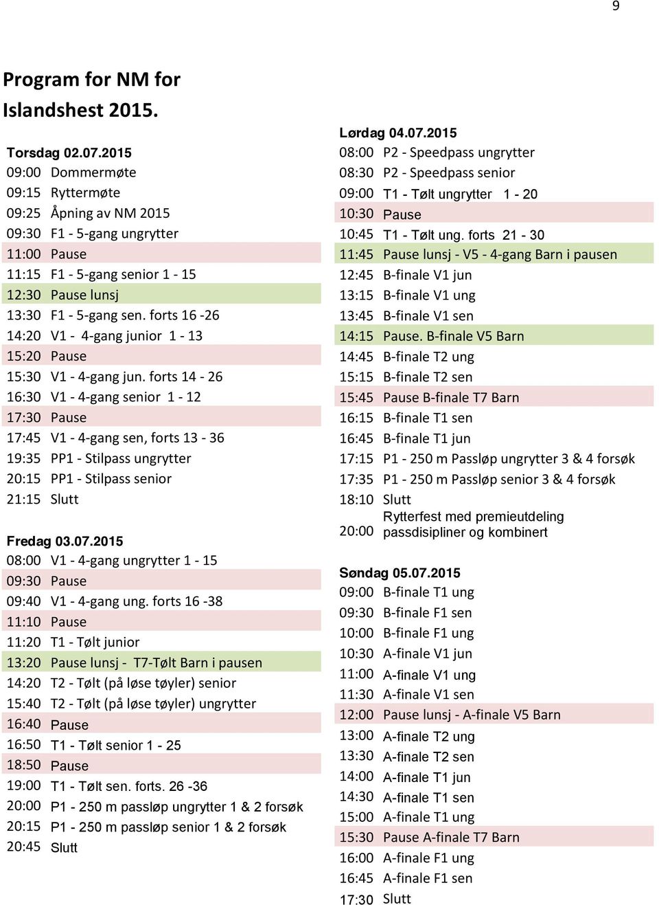 forts 16-26 14:20 V1-4-gang junior 1-13 15:20 Pause 15:30 V1-4-gang jun.