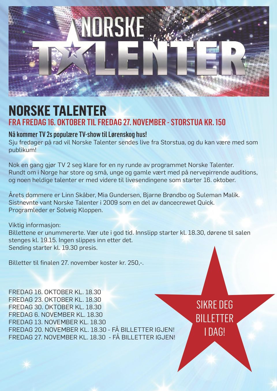 Rundt om i Norge har store og små, unge og gamle vært med på nervepirrende auditions, og noen heldige talenter er med videre til livesendingene som starter 16. oktober.