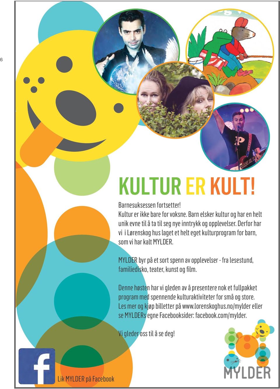 Derfor har vi i Lørenskog hus laget et helt eget kulturprogram for barn, som vi har kalt MYLDER.