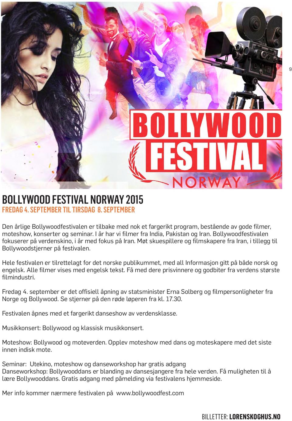 Bollywoodfestivalen fokuserer på verdenskino, i år med fokus på Iran. Møt skuespillere og filmskapere fra Iran, i tillegg til Bollywoodstjerner på festivalen.