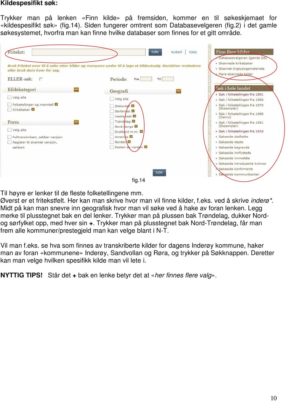 Her kan man skrive hvor man vil finne kilder, f.eks. ved å skrive inderø*. Midt på kan man snevre inn geografisk hvor man vil søke ved å hake av foran lenken.