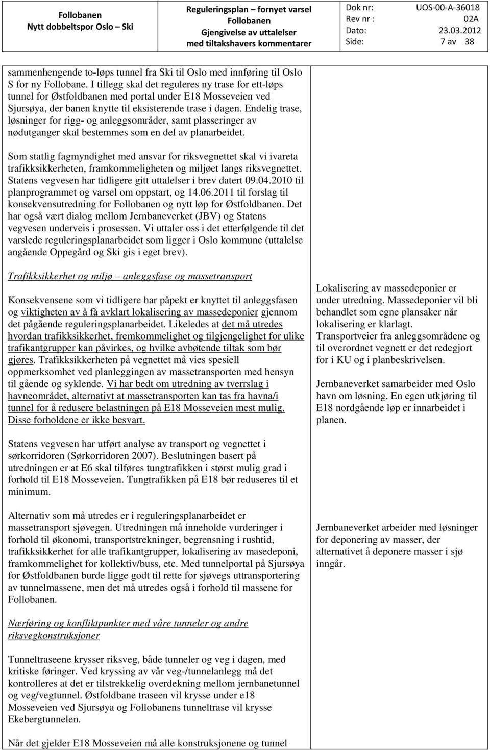 Endelig trase, løsninger for rigg- og anleggsområder, samt plasseringer av nødutganger skal bestemmes som en del av planarbeidet.