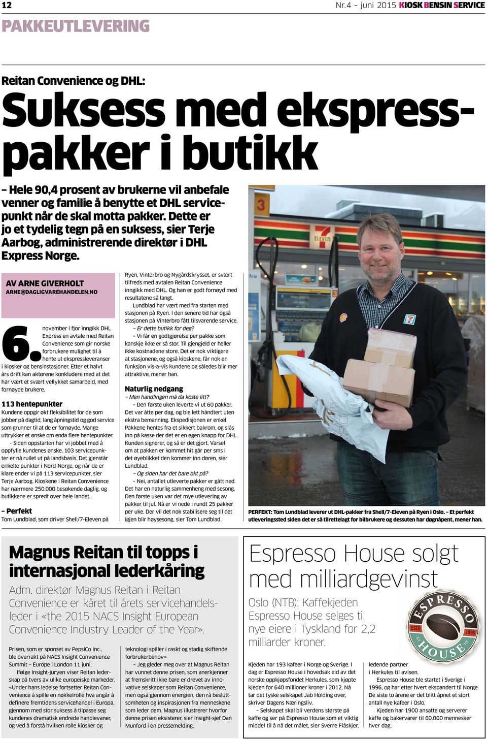 servicepunkt når de skal motta pakker. Dette er jo et tydelig tegn på en suksess, sier Terje Aarbog, administrerende direktør i DHL Express Norge. AV ARNE GIVERHOLT ARNE@DAGLIGVAREHANDELEN.NO 6.