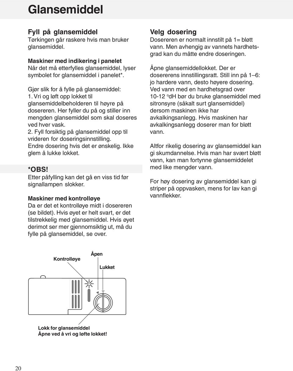 2. Fyll forsiktig på glansemiddel opp til vrideren for doseringsinnstilling. Endre dosering hvis det er ønskelig. Ikke glem å lukke lokket. *OBS!