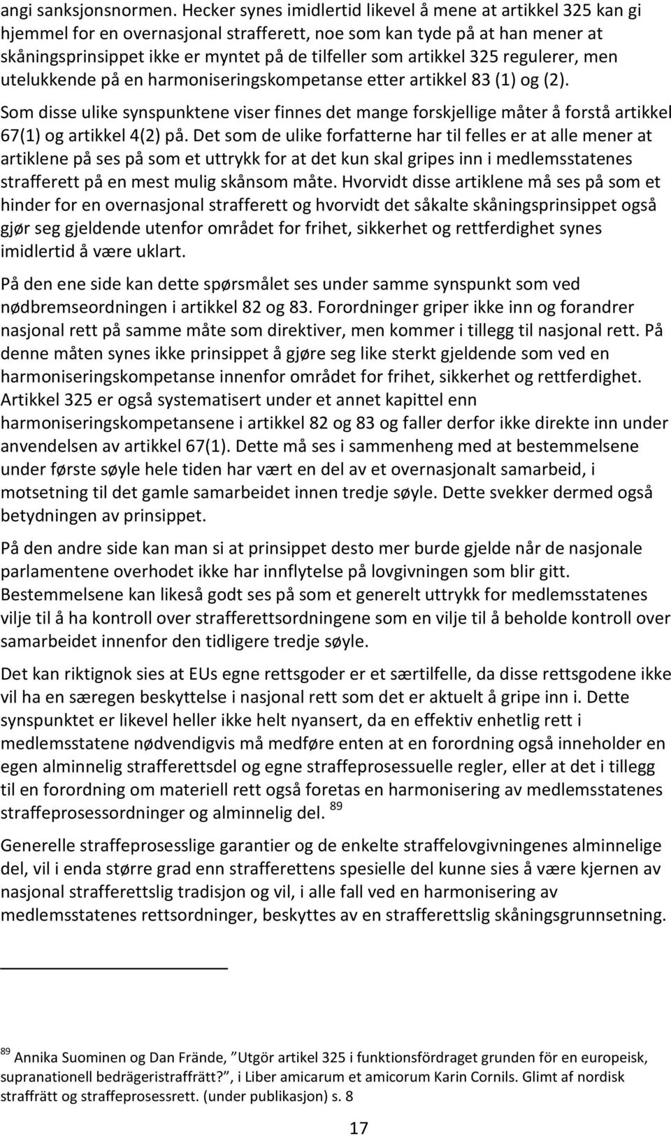 artikkel 325 regulerer, men utelukkende på en harmoniseringskompetanse etter artikkel 83 (1) og (2).