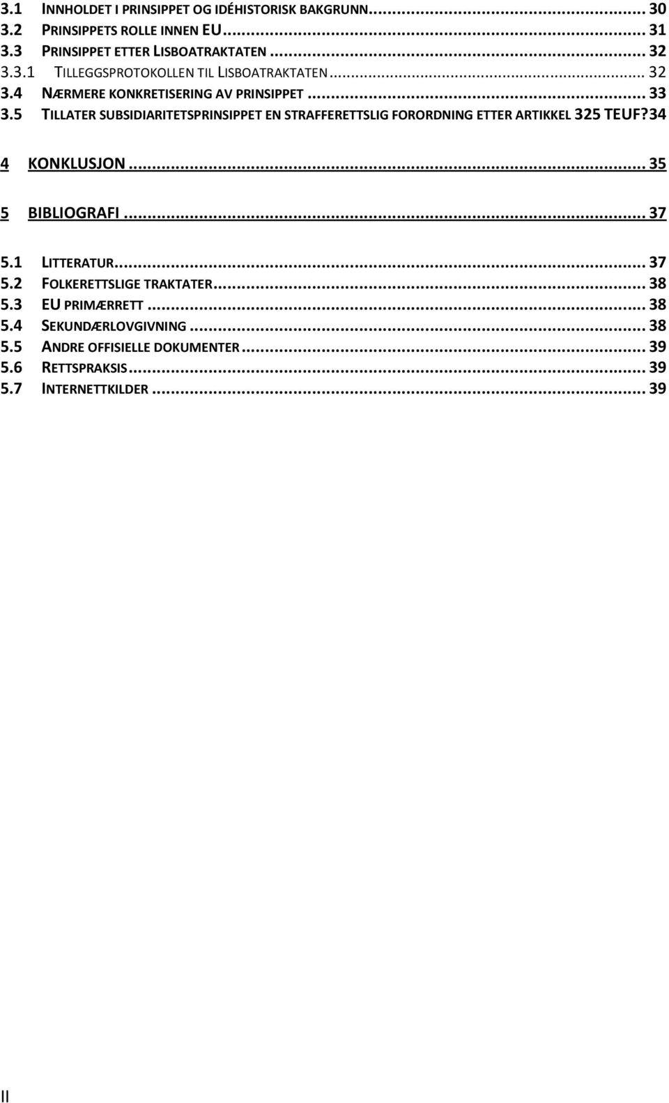 5 TILLATER SUBSIDIARITETSPRINSIPPET EN STRAFFERETTSLIG FORORDNING ETTER ARTIKKEL 325 TEUF?34 4 KONKLUSJON...35 5 BIBLIOGRAFI...37 5.