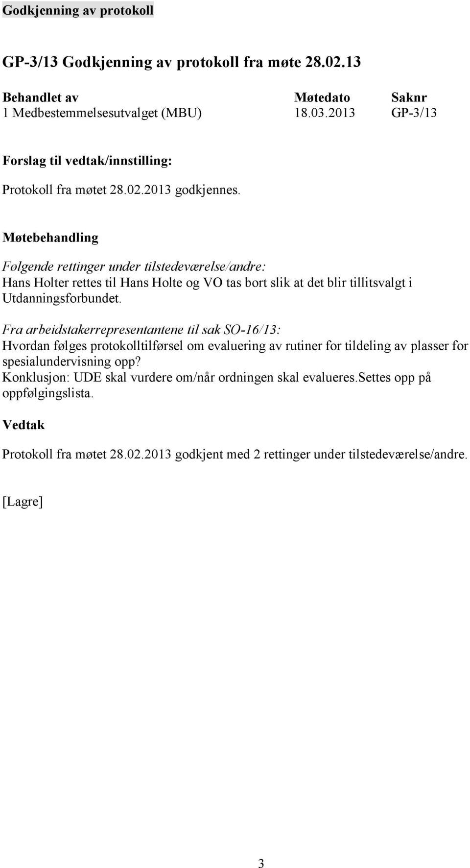 Fra arbeidstakerrepresentantene til sak SO-16/13: Hvordan følges protokolltilførsel om evaluering av rutiner for tildeling av plasser for spesialundervisning opp?