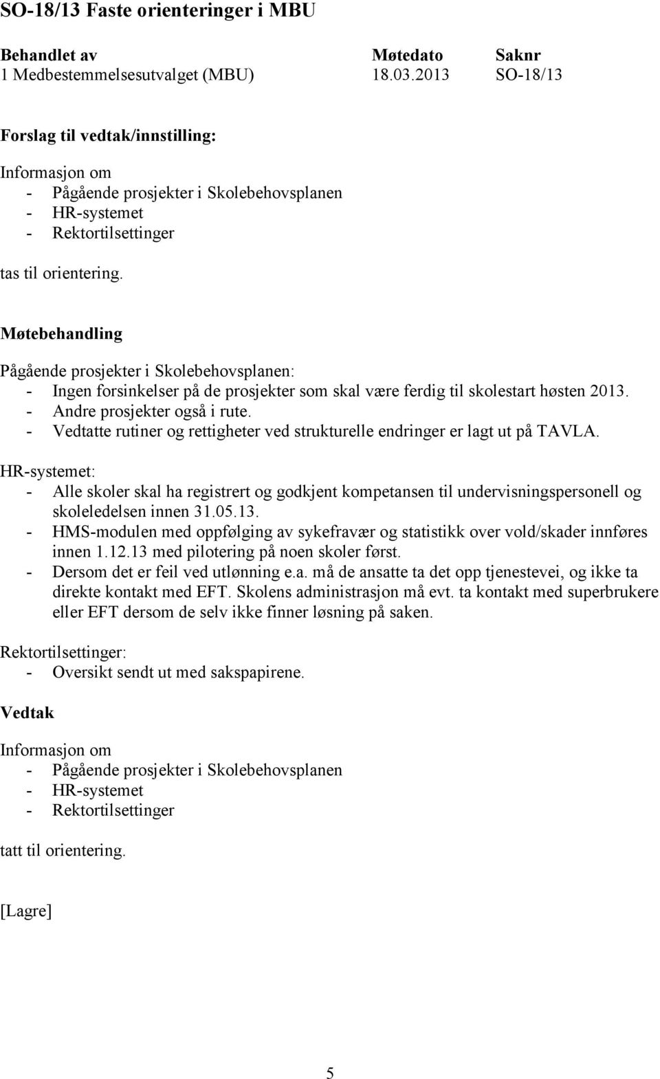 - Vedtatte rutiner og rettigheter ved strukturelle endringer er lagt ut på TAVLA.