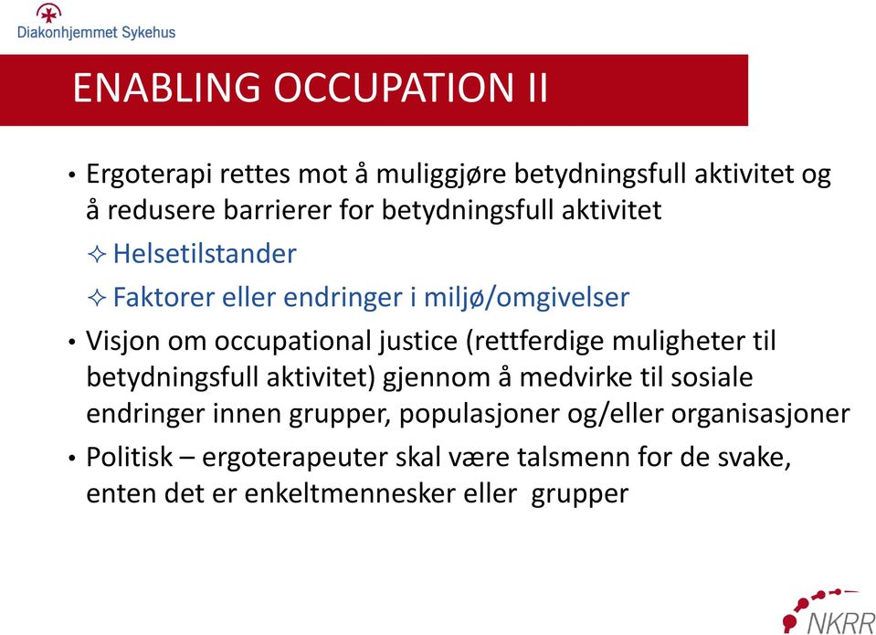 (rettferdige muligheter til betydningsfull aktivitet) gjennom å medvirke til sosiale endringer innen grupper,