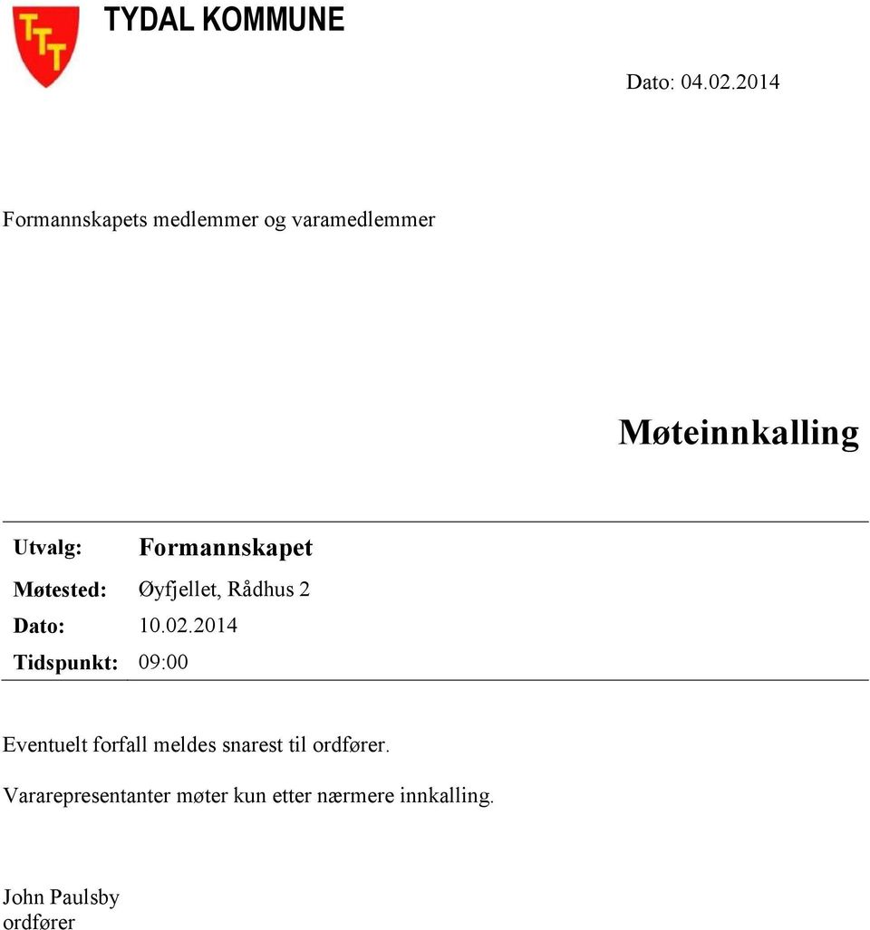 Formannskapet Møtested: Øyfjellet, Rådhus 2 Dato: 10.02.