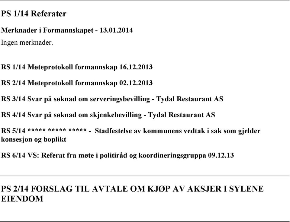 2013 RS 3/14 Svar på søknad om serveringsbevilling - Tydal Restaurant AS RS 4/14 Svar på søknad om skjenkebevilling - Tydal