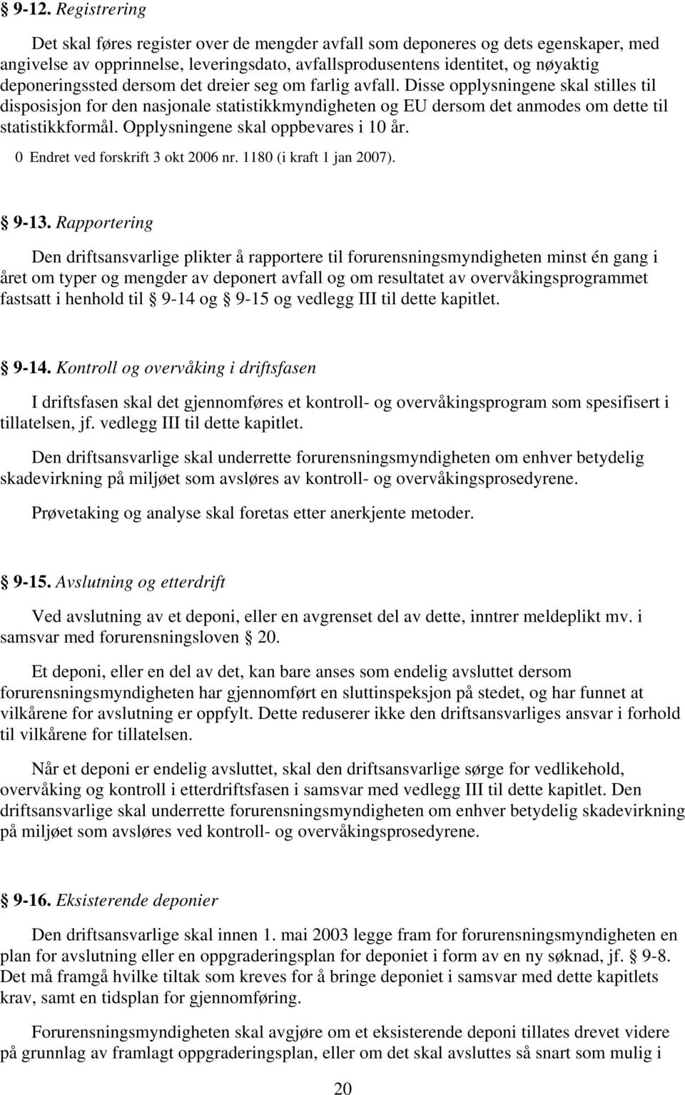 Opplysningene skal oppbevares i 10 år. 0 Endret ved forskrift 3 okt 2006 nr. 1180 (i kraft 1 jan 2007). 9-13.