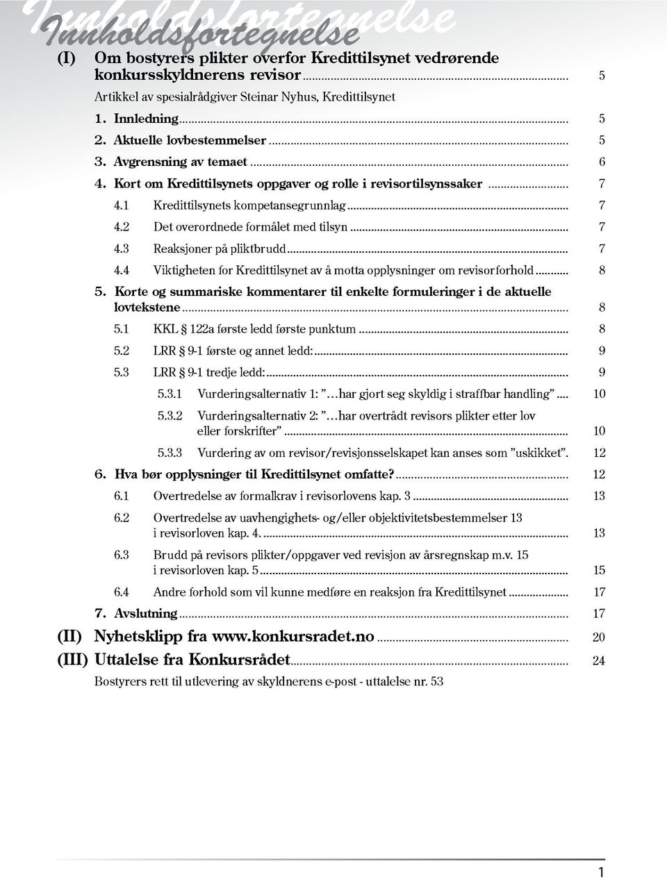 .. 7 4.3 Reaksjoner på pliktbrudd... 7 4.4 Viktigheten for Kredittilsynet av å motta opplysninger om revisorforhold... 8 5.