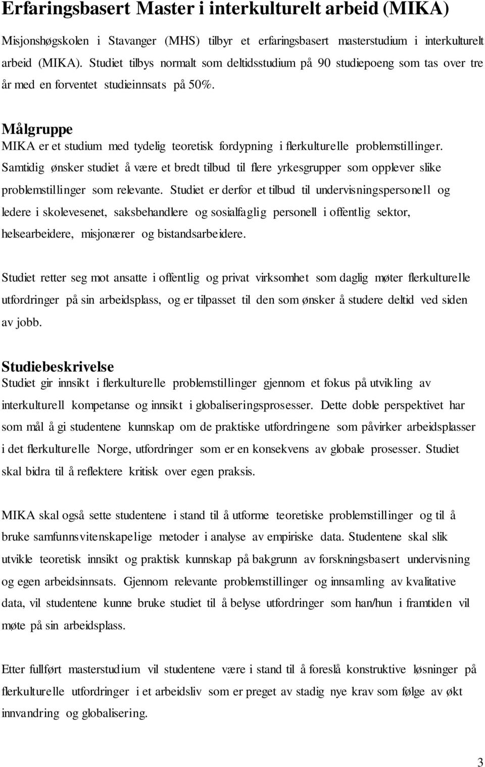 Målgruppe MIKA er et studium med tydelig teoretisk fordypning i flerkulturelle problemstillinger.