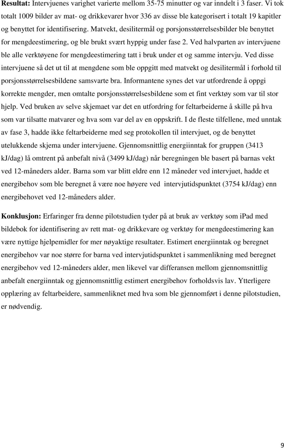 Matvekt, desilitermål og porsjonsstørrelsesbilder ble benyttet for mengdeestimering, og ble brukt svært hyppig under fase 2.