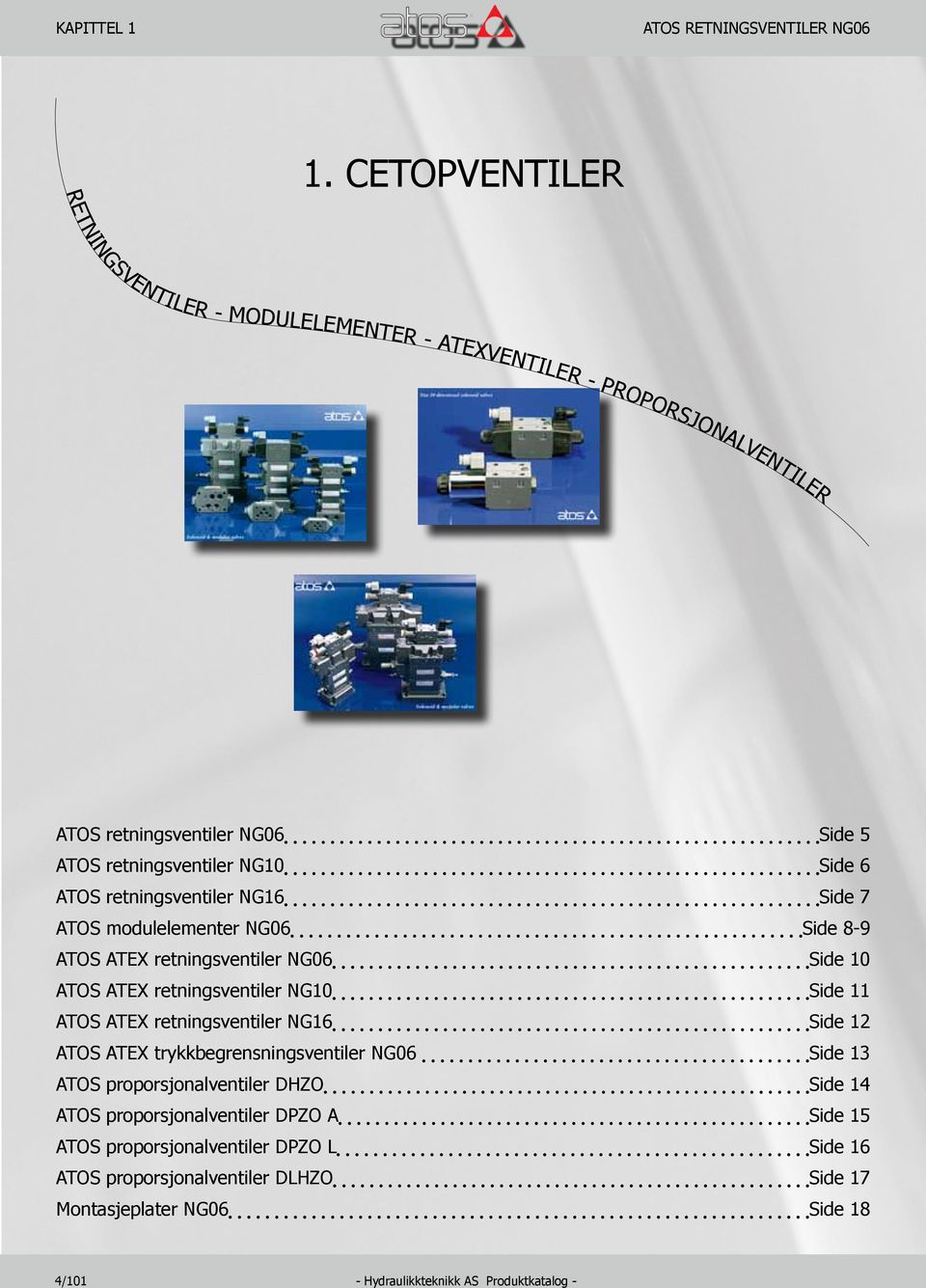 retningsventiler NG16 Side 7 ATOS modulelementer NG06 Side 8-9 ATOS ATEX retningsventiler NG06 Side 10 ATOS ATEX retningsventiler NG10 Side 11 ATOS ATEX