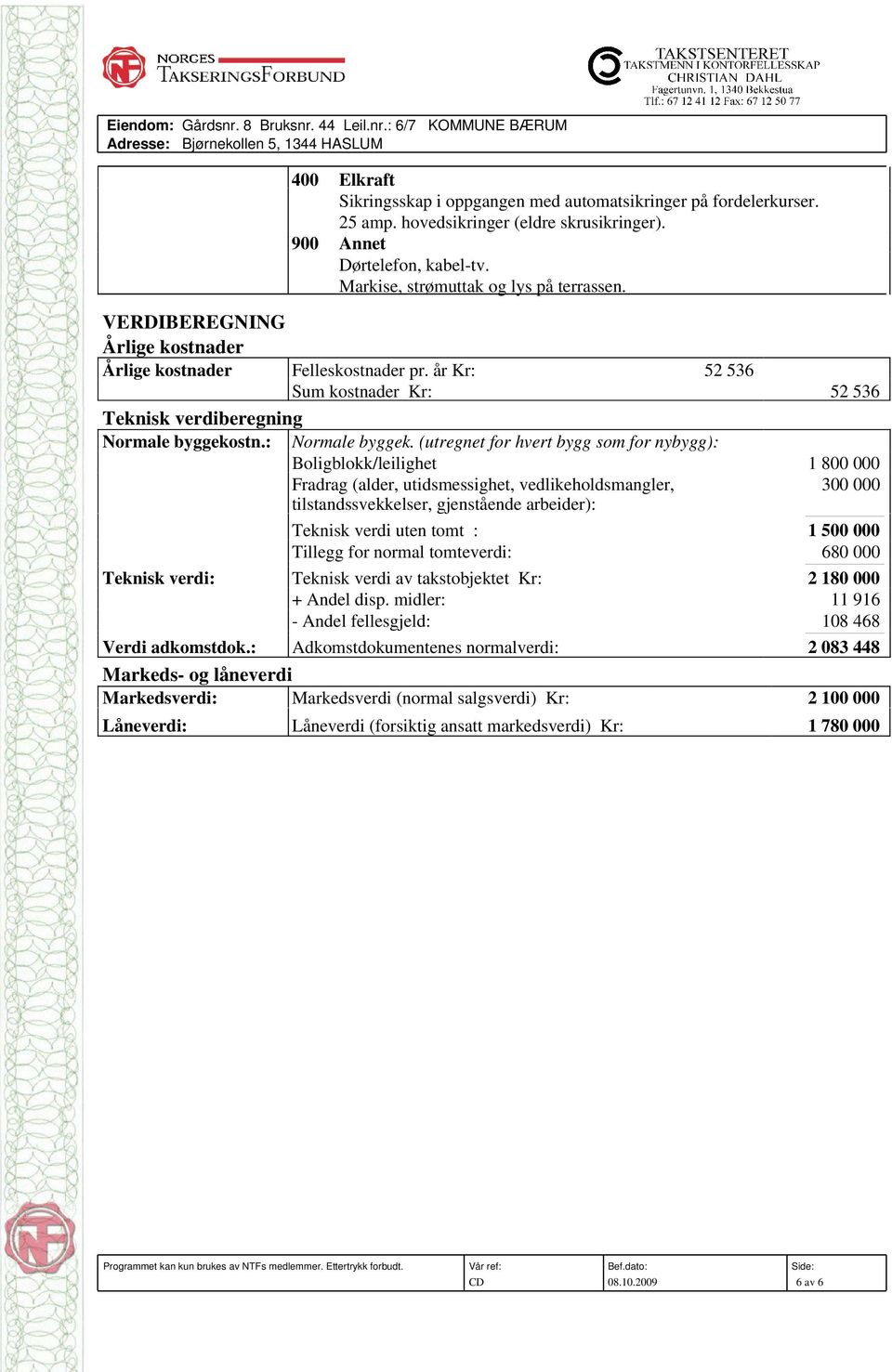 år Kr: 52 536 Sum kostnader Kr: 52 536 Teknisk verdiberegning Normale byggekostn.: Normale byggek.