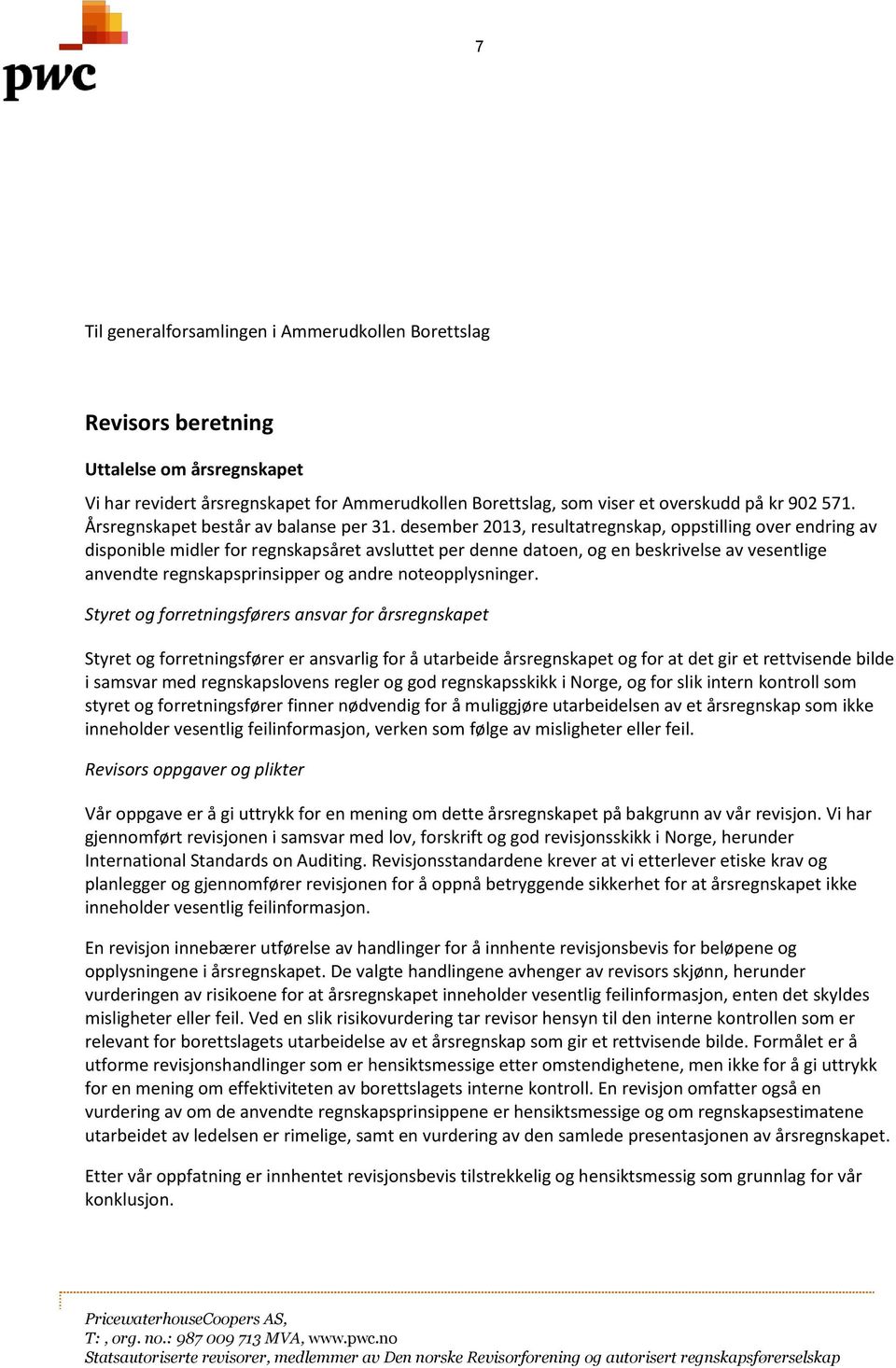 desember 2013, resultatregnskap, oppstilling over endring av disponible midler for regnskapsåret avsluttet per denne datoen, og en beskrivelse av vesentlige anvendte regnskapsprinsipper og andre