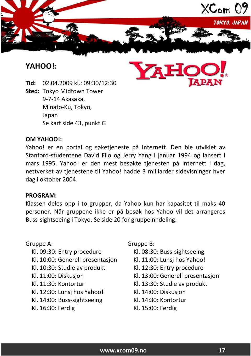 hadde 3 milliarder sidevisninger hver dag i oktober 2004. PROGRAM: Klassen deles opp i to grupper, da Yahoo kun har kapasitet til maks 40 personer.