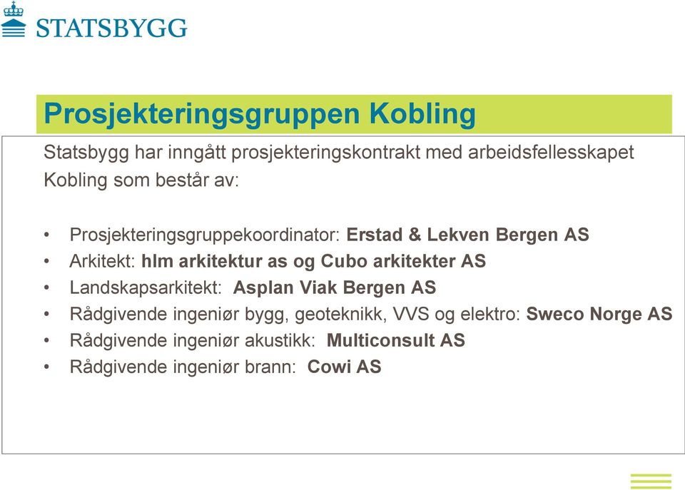 arkitektur as og Cubo arkitekter AS Landskapsarkitekt: Asplan Viak Bergen AS Rådgivende ingeniør bygg,