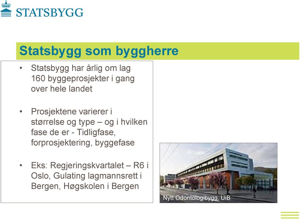 byggefase Eks: Regjeringskvartalet R6 i Oslo, Gulating lagmannsrett i Bergen, Høgskolen i Bergen