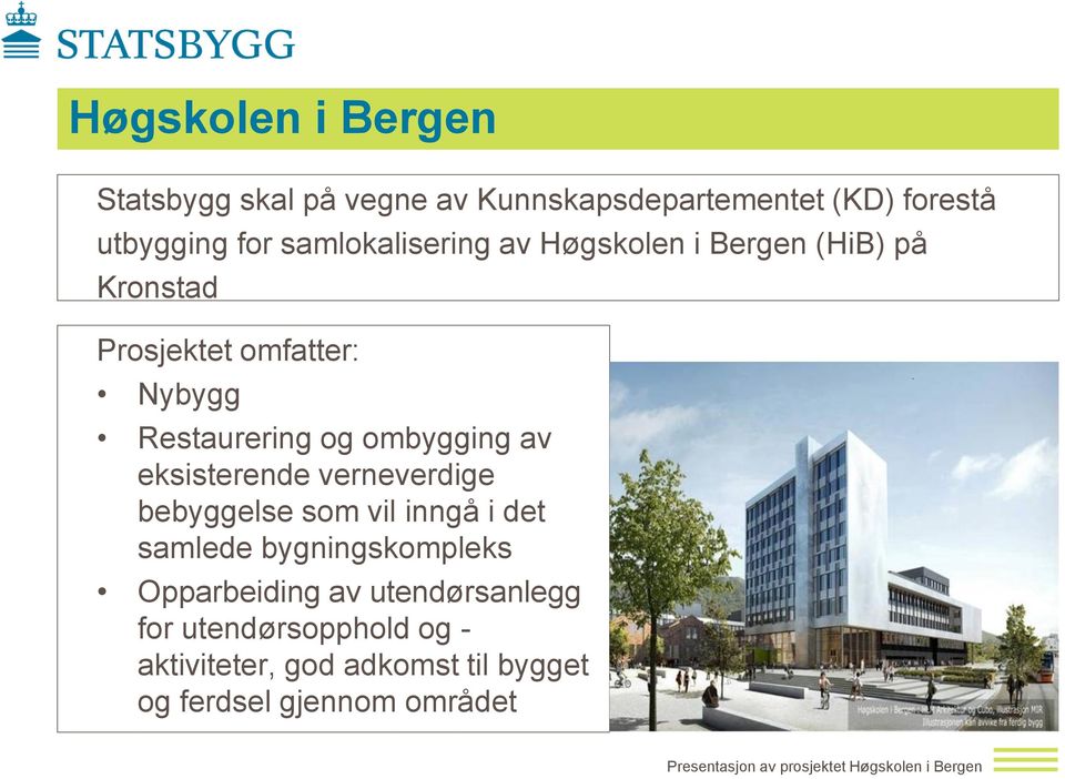 verneverdige bebyggelse som vil inngå i det samlede bygningskompleks Opparbeiding av utendørsanlegg for