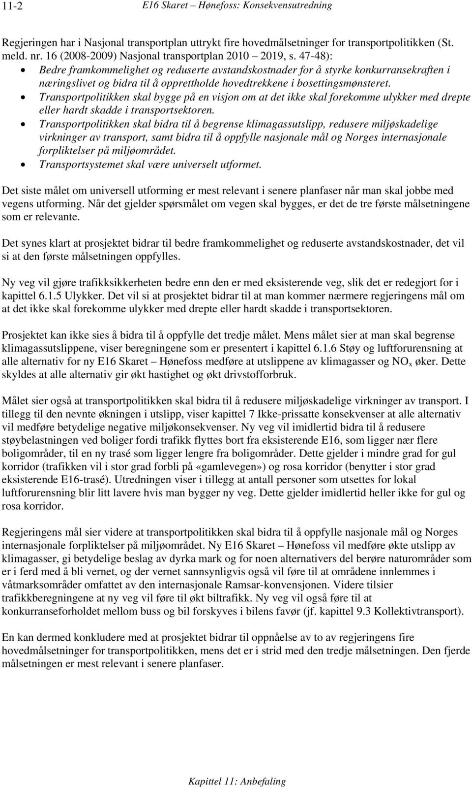 47-48): Bedre framkommelighet og reduserte avstandskostnader for å styrke konkurransekraften i næringslivet og bidra til å opprettholde hovedtrekkene i bosettingsmønsteret.