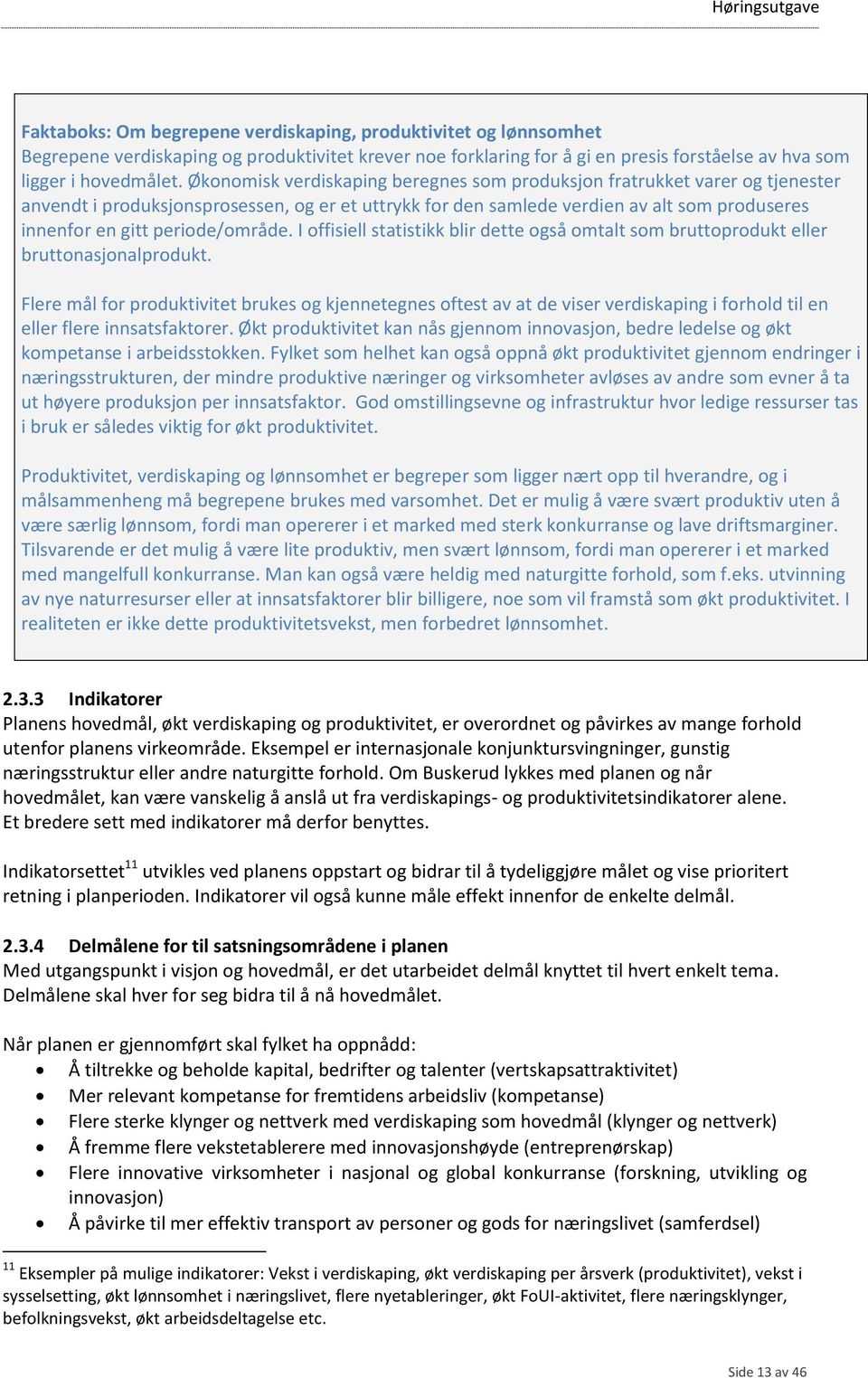 periode/område. I offisiell statistikk blir dette også omtalt som bruttoprodukt eller bruttonasjonalprodukt.